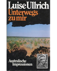 Luise Ullrich - Unterwegs zu mir - Australische Impressionen