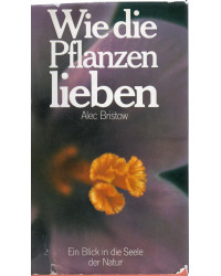 Wie die Pflanzen lieben - Das geheimnisvolle Liebesleben der Pflanzen