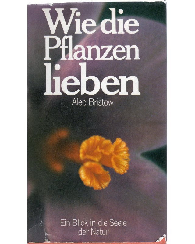 Wie die Pflanzen lieben - Das geheimnisvolle Liebesleben der Pflanzen