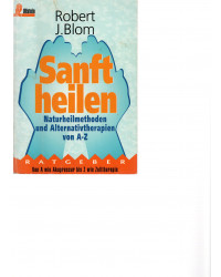 Sanft heilen - Naturheilmethoden und Alternativtherapien von A - Z