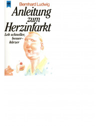 Anleitung zum Herzinfarkt - Leb schneller, besser - kürzer - Taschenbuch
