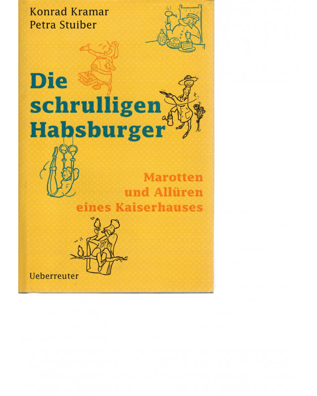 Die schrulligen Habsburger - Marotten und Allüren eines Kaiserhauses
