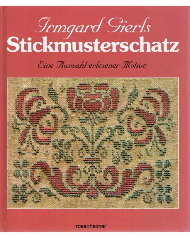 Stickmusterschatz - Eine Auswahl erlesener Motive - Erster Teil: Festliche Stickereien