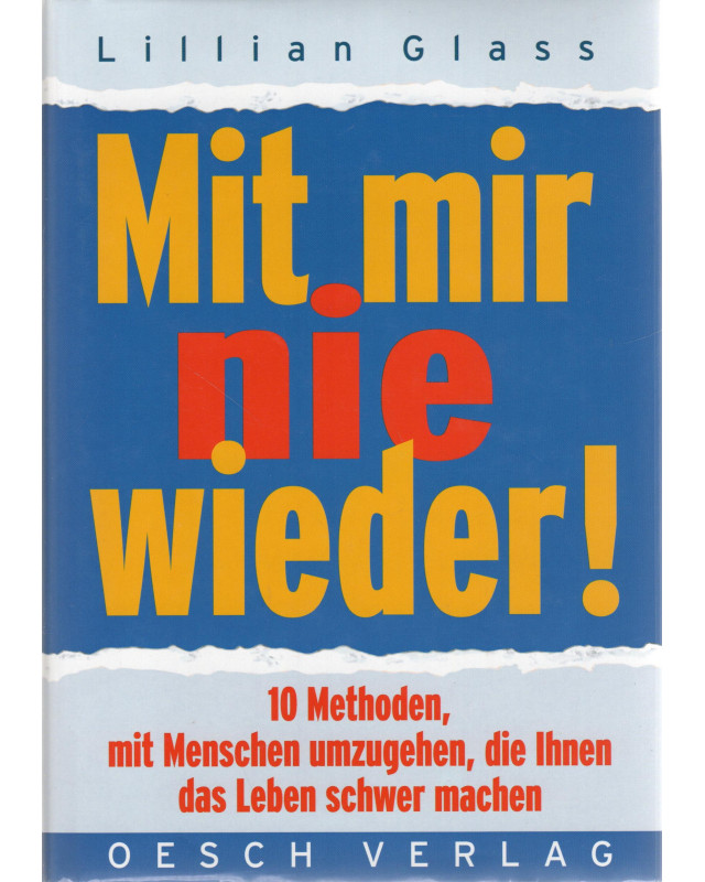 Mit mir nie wieder! - 10 Methoden, mit Menschen umzugehen, die Ihnen das Leben schwer machen