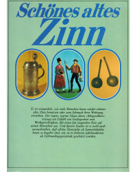 Schönes altes Zinn - Meisterwerke der Zinnverarbeitung von der Antike bis ins 19. Jahrhundert