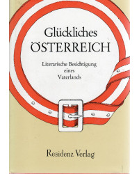 Glückliches Österreich - Literarische Besichtigung eines Vaterlands