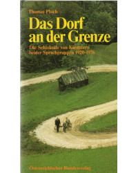 Das Dorf an der Grenze - Die Schicksale von Kärntnern beider Sprachgruppen 1920 - 1976