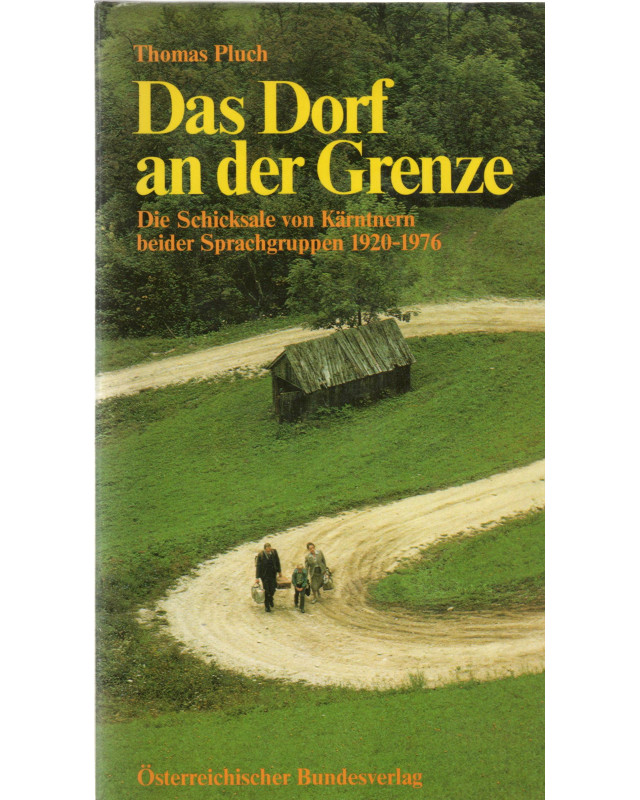 Das Dorf an der Grenze - Die Schicksale von Kärntnern beider Sprachgruppen 1920 - 1976