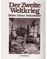Der zweite Weltkrieg - Bilder, Daten, Dokumente