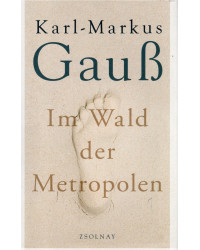 Karl-Markus Gauß - Im Wald der Metropolen