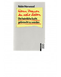 Wenn Frauen zu sehr lieben Die heimliche Sucht,gebraucht zu werden