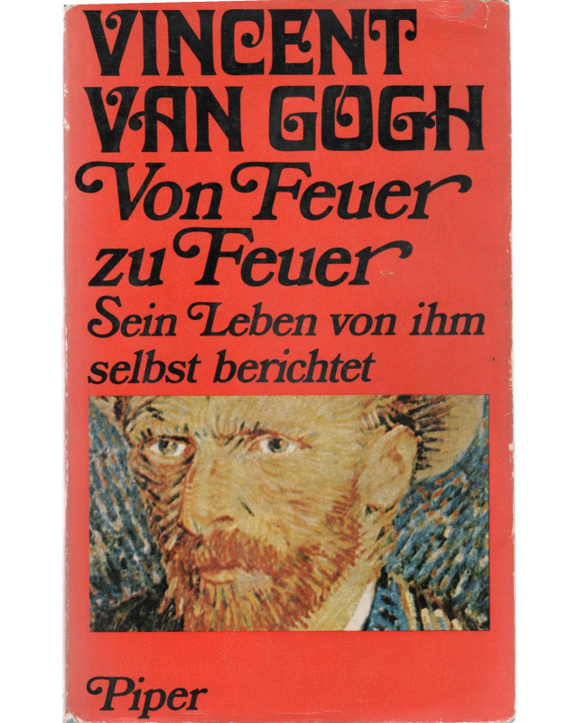 Vincent van Gogh - Von Feuer zu Feuer. Sein Leben von ihm selbst berichtet