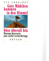 Gute Mädchen kommen in den Himmel, böse überall hin