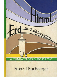 Himml, Erd und dazwischn - A Mundartroas durchs Lebm - Mundartgedichte