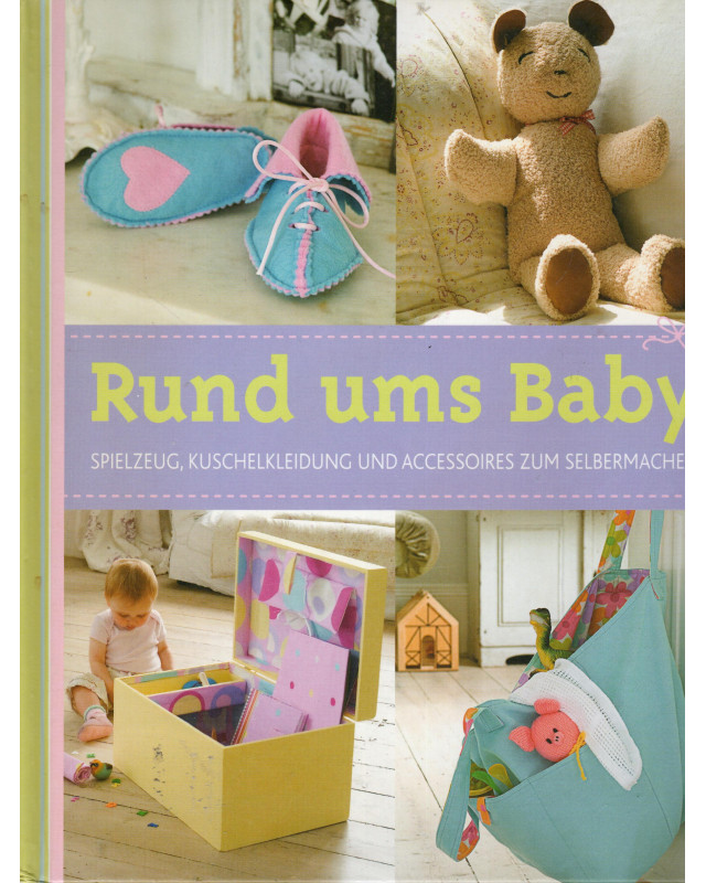Rund ums Baby - Spielzeug, Kuschelkleidung und Accessoires zum Selbermachen
