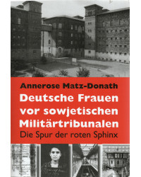 Deutsche Frauen vor sowjetischen Militärtribunalen - Die Spur der roten Spinx
