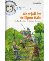 Tatort Geschichte - Überfall im Heiligen Hain - Ein Ratekrimi aus der Zeit der Germanen