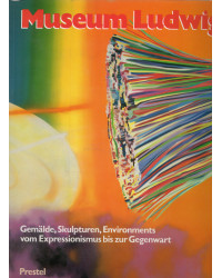 Museum Ludwig, Köln - Gemälde, Skulpturen, Environments vom Expressionismus bis zur Gegenwart