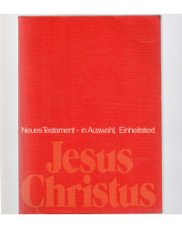 Jesus Christus -Neues Testament -in Auswahl,Einheitstext