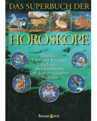Das Superbuch der Horoskope - Charakter, Liebe und Schicksal nach dem abendländischen und dem chinesischen Tierkreis