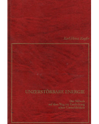 Unzerstörbare Energie - Der Mensch auf dem Weg zur Entdeckung seiner Unsterblichkeit