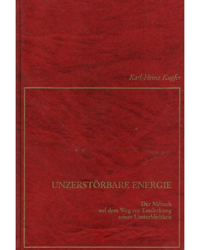 Unzerstörbare Energie - Der Mensch auf dem Weg zur Entdeckung seiner Unsterblichkeit