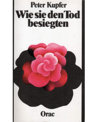 Wie sie den Tod besiegten - Weltbekannte Zeitgenossen erzählen wie sie den Tod besiegten