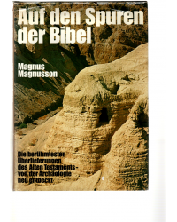 Auf den Spuren der Bibel - Die berühmtesten Überlieferungen des Alten Testaments - von der Archäologie neu entdeckt