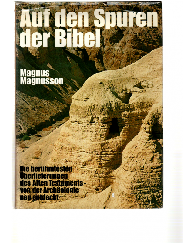 Auf den Spuren der Bibel - Die berühmtesten Überlieferungen des Alten Testaments - von der Archäologie neu entdeckt