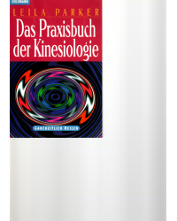 Das Praxisbuch der Kinesiologie - Ganzheitlich heilen