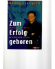 Zum Erfolg geboren - Strategien für ihren persönlichen Erfolg