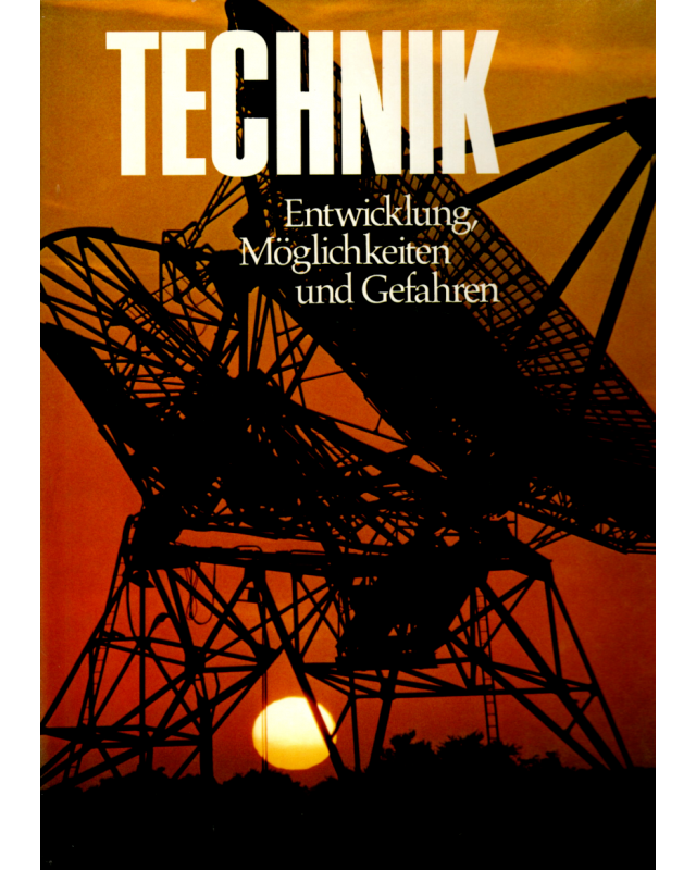 Technik - Entwicklung, Möglichkeiten und Gefahren