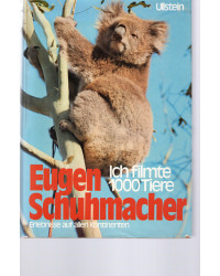 Ich filmte 1000 Tiere Eugen Schuhmacher -Erlebnisse auf allen Kontinenten