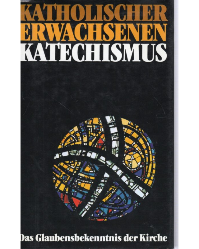 Katholischer Erwachsenen Katechismus - Das Glaubensbekenntnis der Kirche