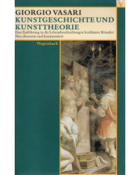 Giorgio Vasari - Kunstgeschichte und Kunsttheorie - Eine Einführung in die Lebensbeschreibungen berühmter Künstler