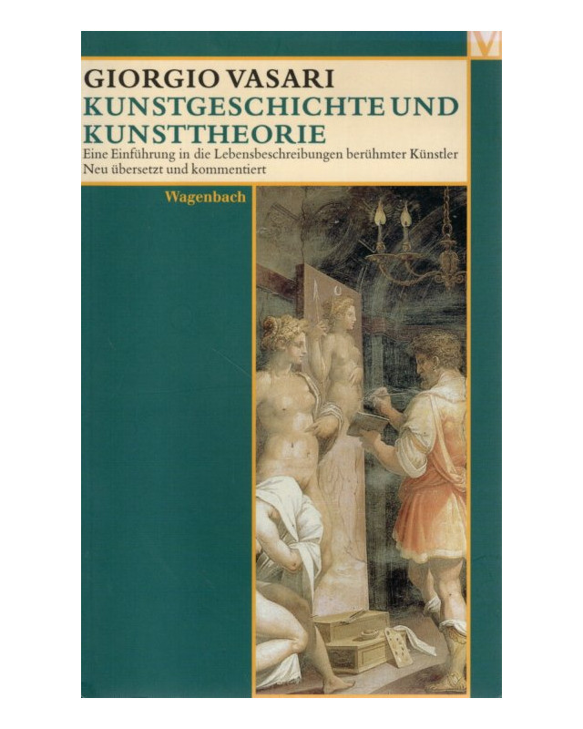 Giorgio Vasari - Kunstgeschichte und Kunsttheorie - Eine Einführung in die Lebensbeschreibungen berühmter Künstler