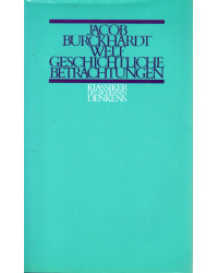 Klassiker des modernen Denkens - Weltgeschichtliche Betrachtungen - Über geschichtliches Studium