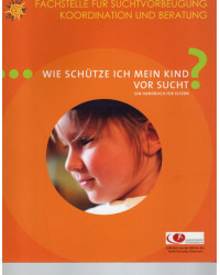 Wie schütze ich mein Kind vor Sucht? Ein Handbuch für Eltern