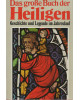 Das große Buch der Heiligen - Geschichte und Legende im Jahreslauf