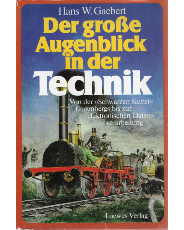 Der grosse Augenblick in der Technik - Erfindungen machen Geschichte
