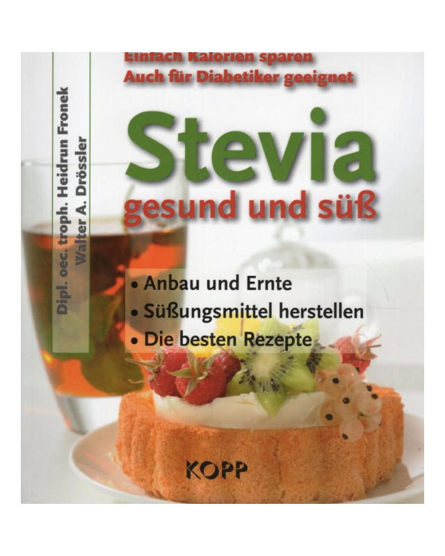 Stevia - gesund und süß - Anbau, Ernte, Süßungsmittel, Rezepte