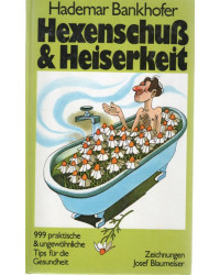 Hexenschuß & Heiserkeit - 999 praktische & ungewöhnliche Tips für die Gesundheit