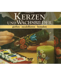 Kerzen und Wachsbilder - gießen - modellieren - bemalen