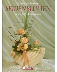 Seidenblumen - zauberhafte Arrangements