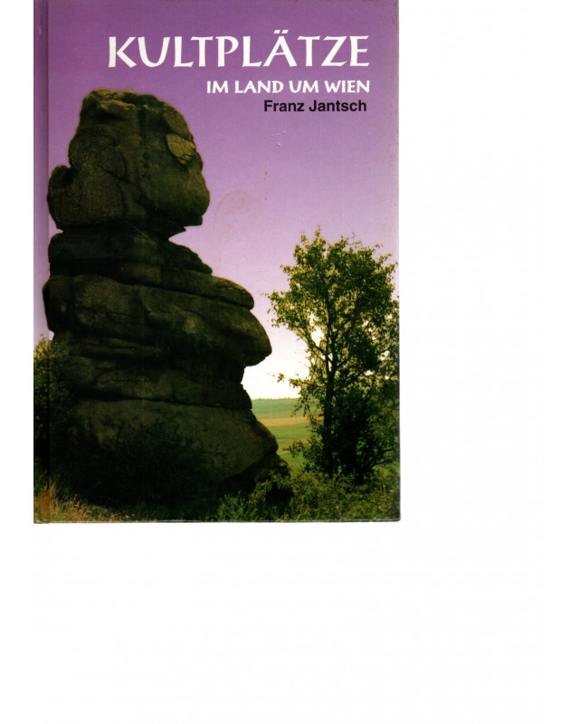 Kultplätze im Land um Wien - Band 1: Wien, Niederösterreich und Burgenland