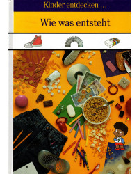 Wie was entsteht - Kinder entdecken....