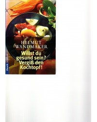 Willst du gesund sein?Vergiß den Kochtopf