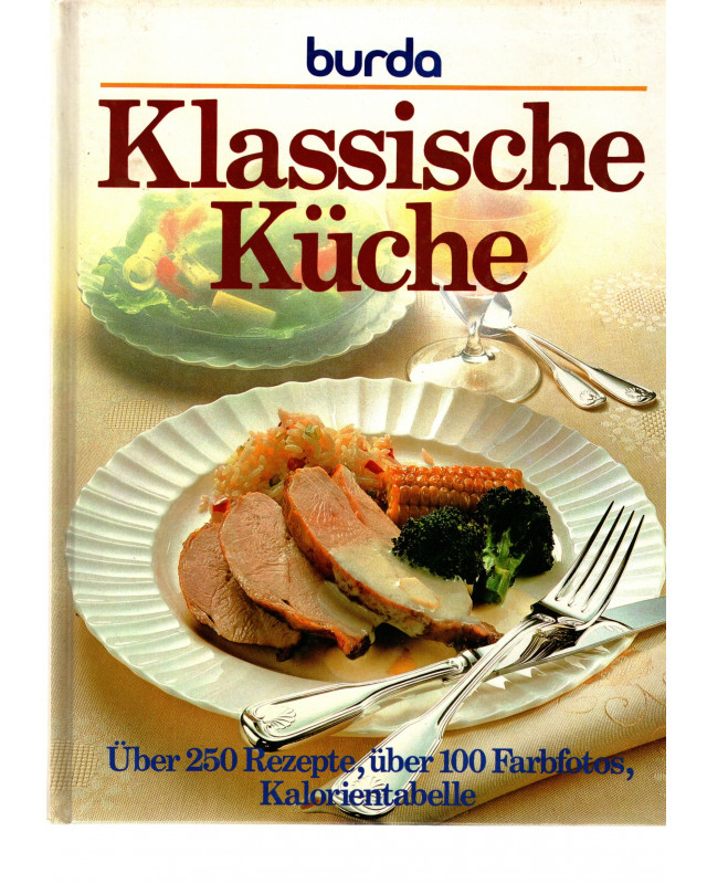 Klassische Küche - Über 250 Rezepte, über 100 Farbfotos, Kalorientabelle