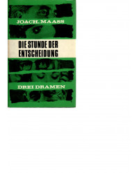 Joachim Maass -  Die Stunde der Entscheidung - Drei Dramen