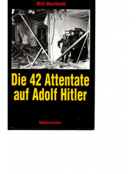 Die 42 Attentate auf Adolf Hitler
